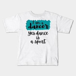 I am a dancer. Yes dance is a sport Kids T-Shirt